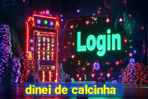 dinei de calcinha